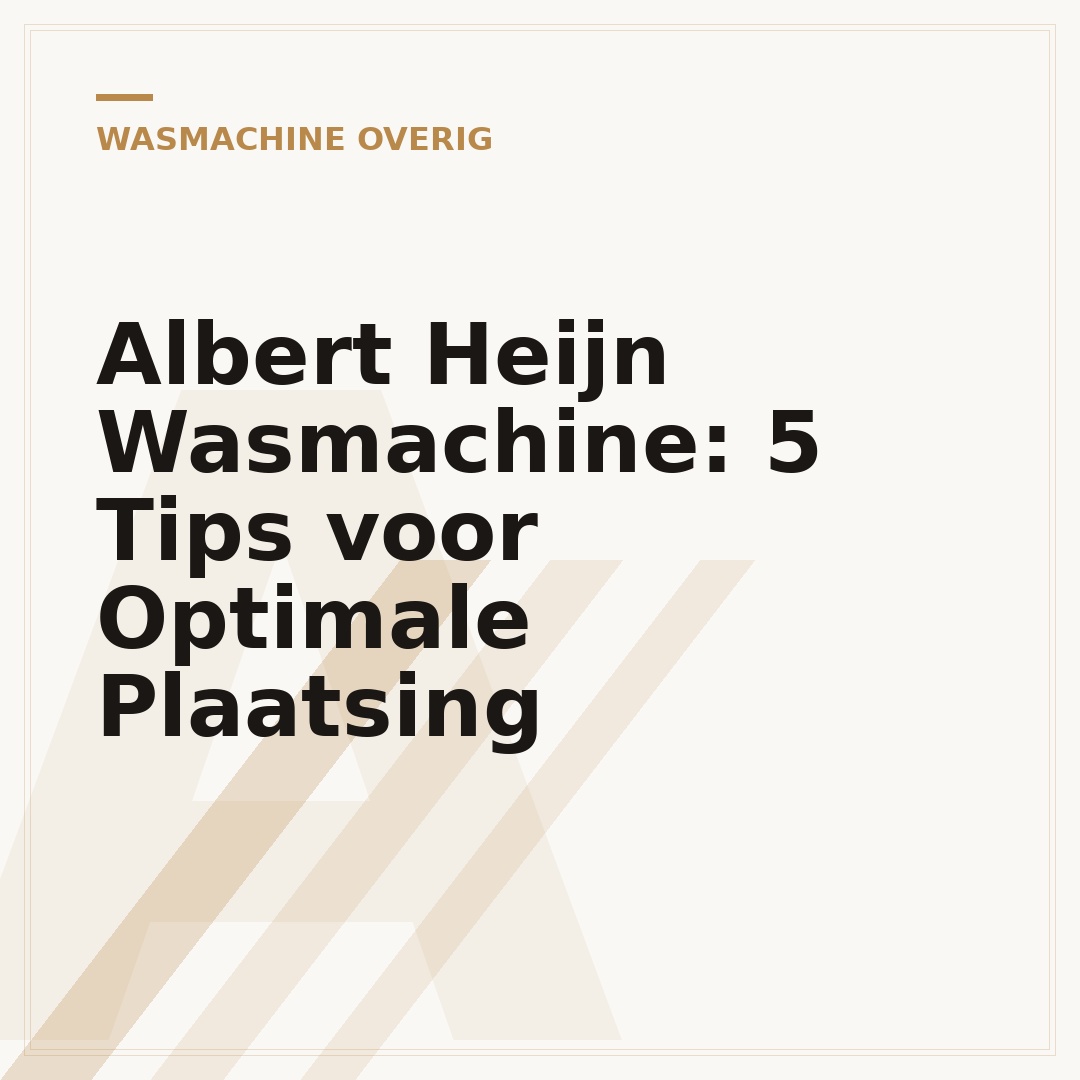 Albert Heijn Wasmachine: 5 Tips voor Optimale Plaatsing