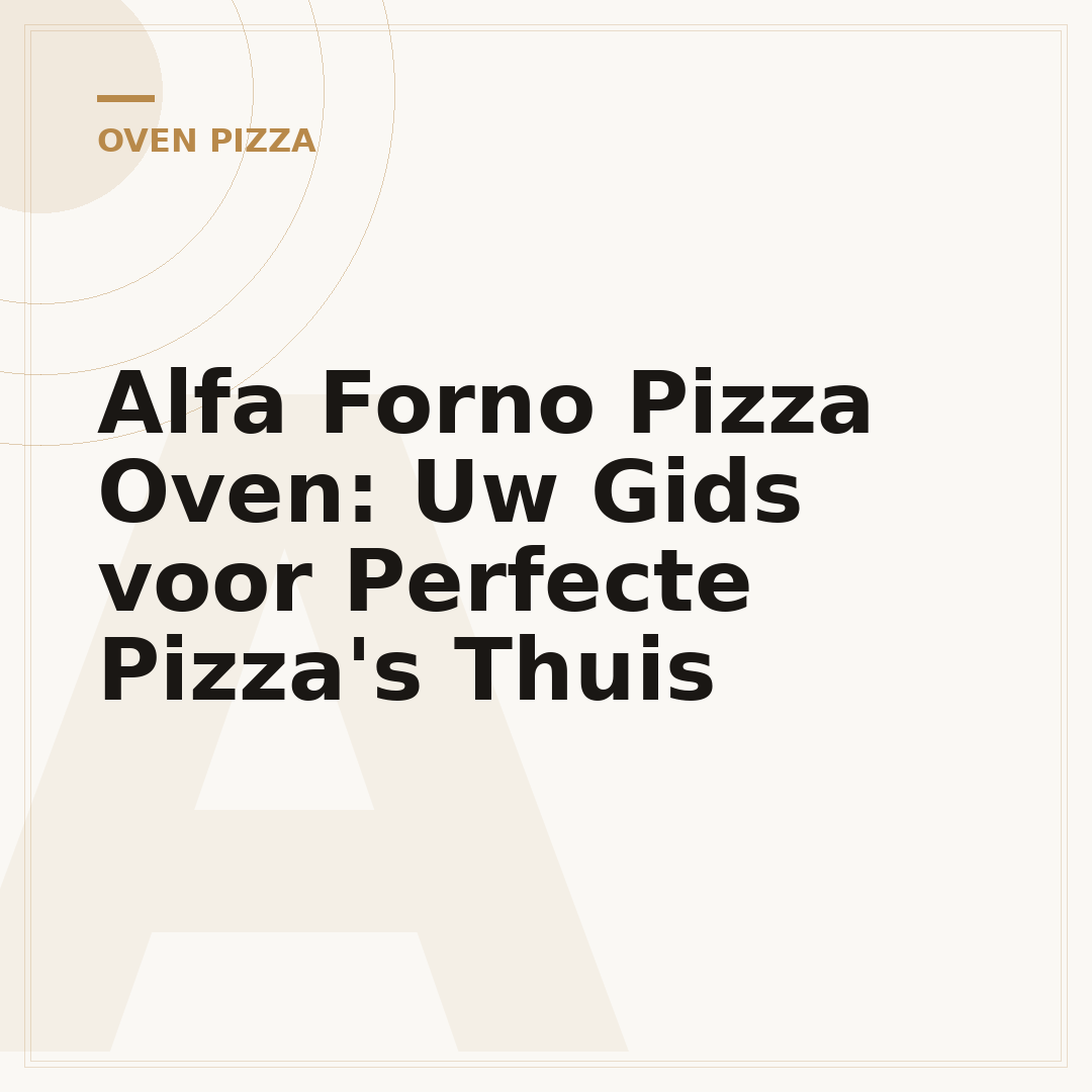 Alfa Forno Pizza Oven: Uw Gids voor Perfecte Pizza's Thuis