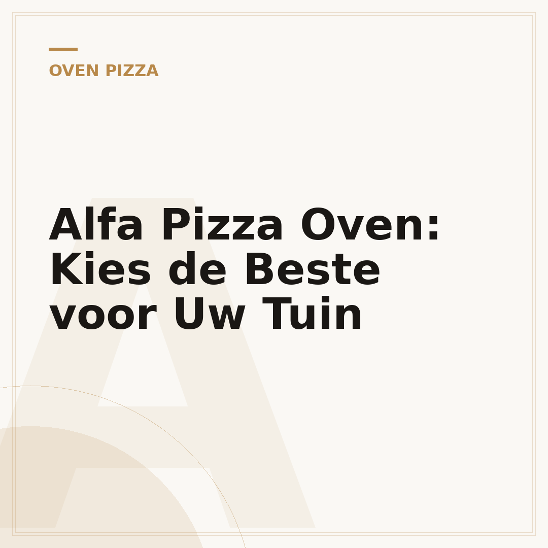 Alfa Pizza Oven: Kies de Beste voor Uw Tuin