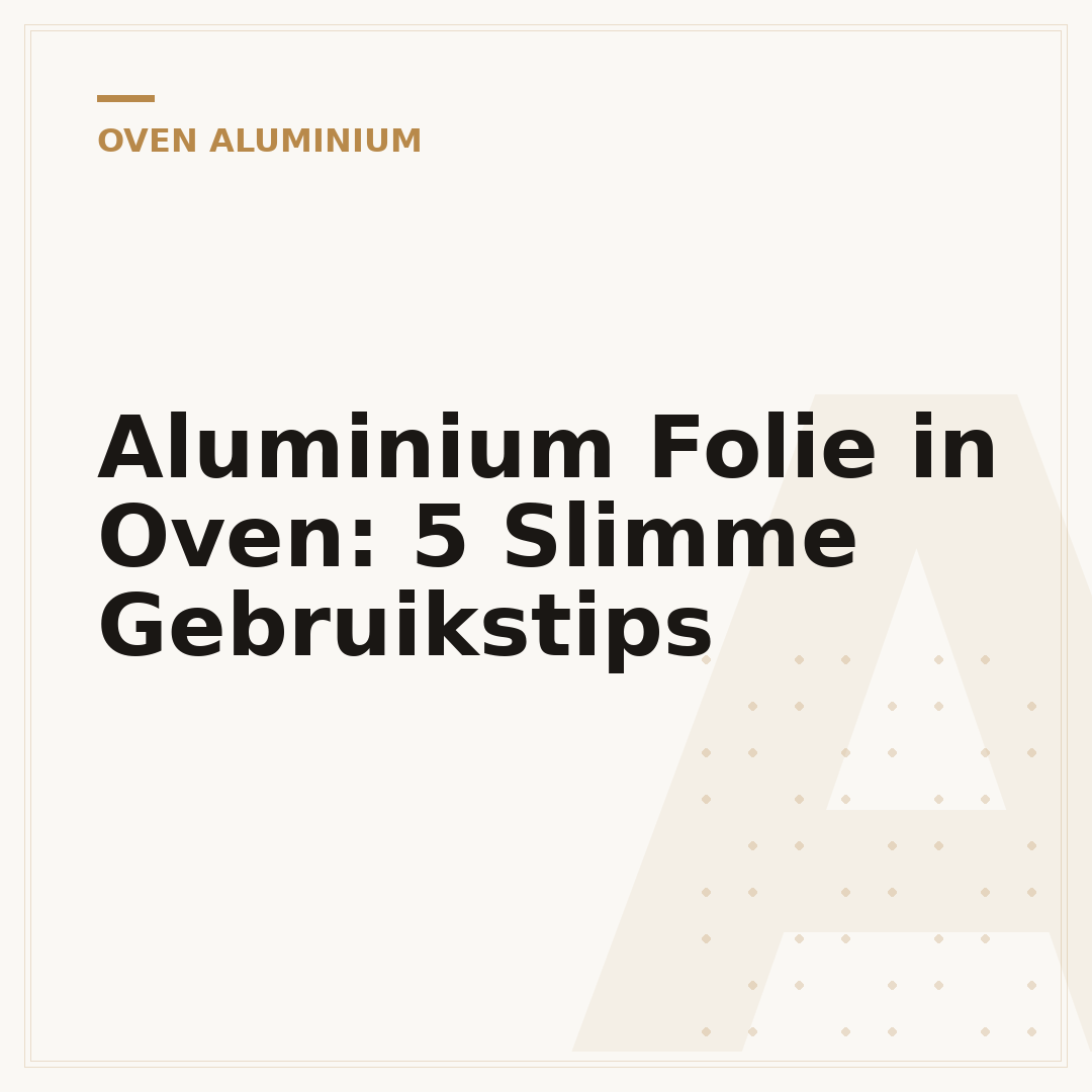 Aluminium Folie in Oven: 5 Slimme Gebruikstips