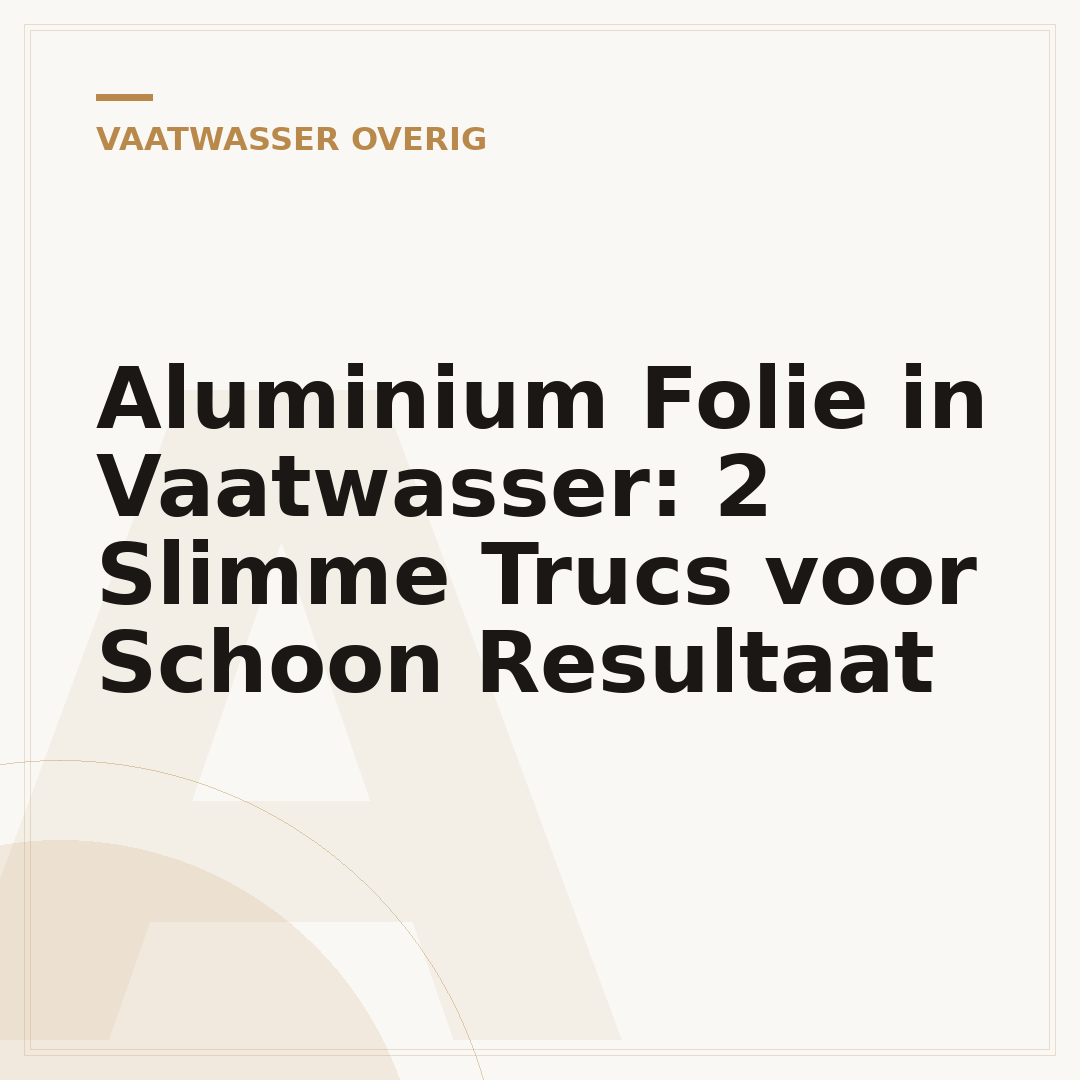 Aluminium Folie in Vaatwasser: 2 Slimme Trucs voor Schoon Resultaat