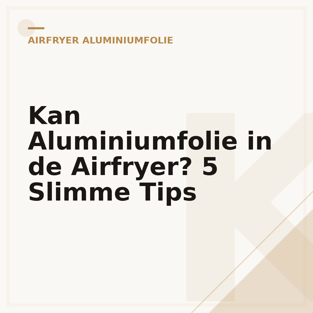 Kan Aluminiumfolie in de Airfryer? 5 Slimme Tips