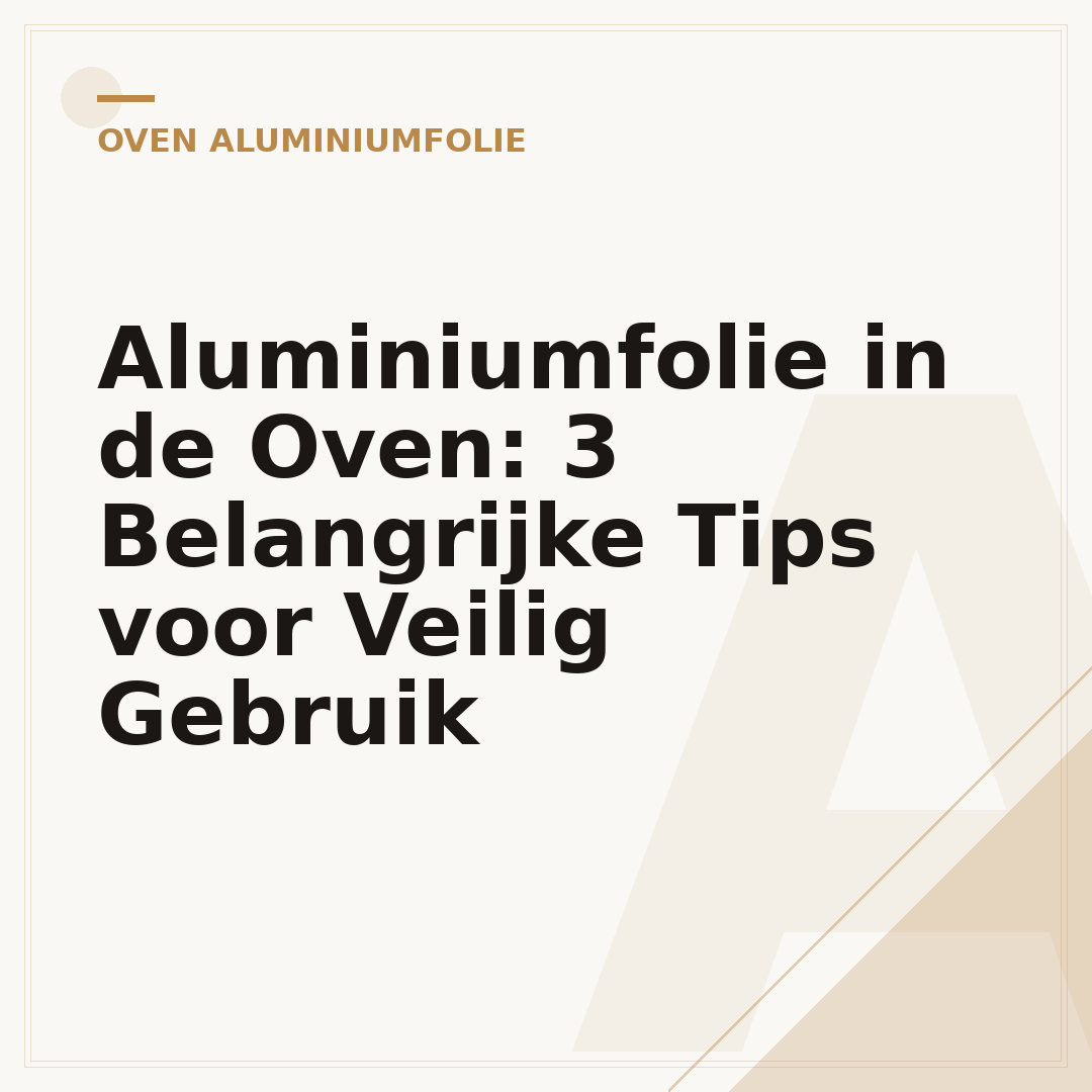 Aluminiumfolie in de Oven: 3 Belangrijke Tips voor Veilig Gebruik
