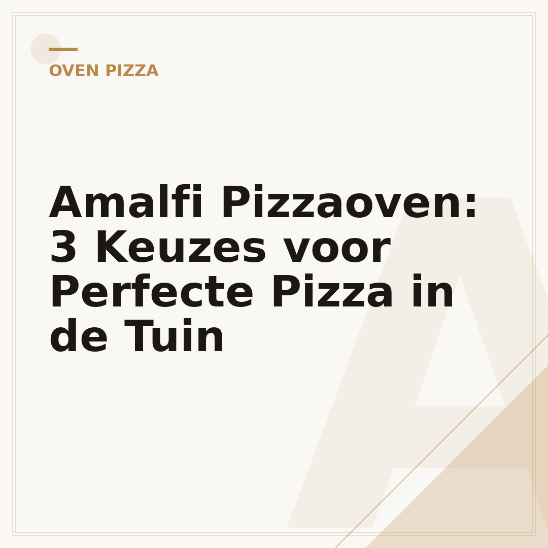 Amalfi Pizzaoven: 3 Keuzes voor Perfecte Pizza in de Tuin
