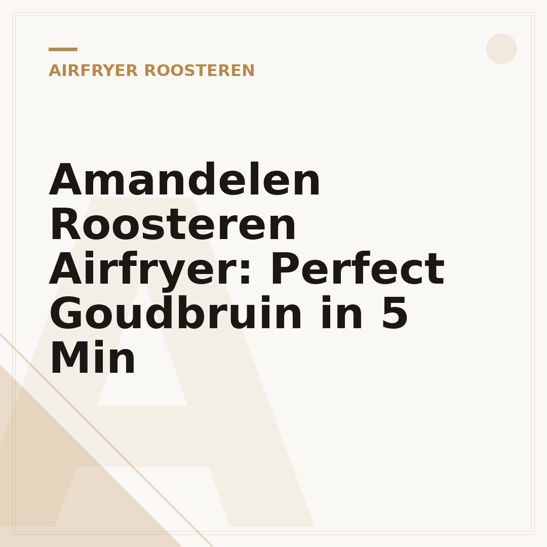 Amandelen Roosteren Airfryer: Perfect Goudbruin in 5 Min