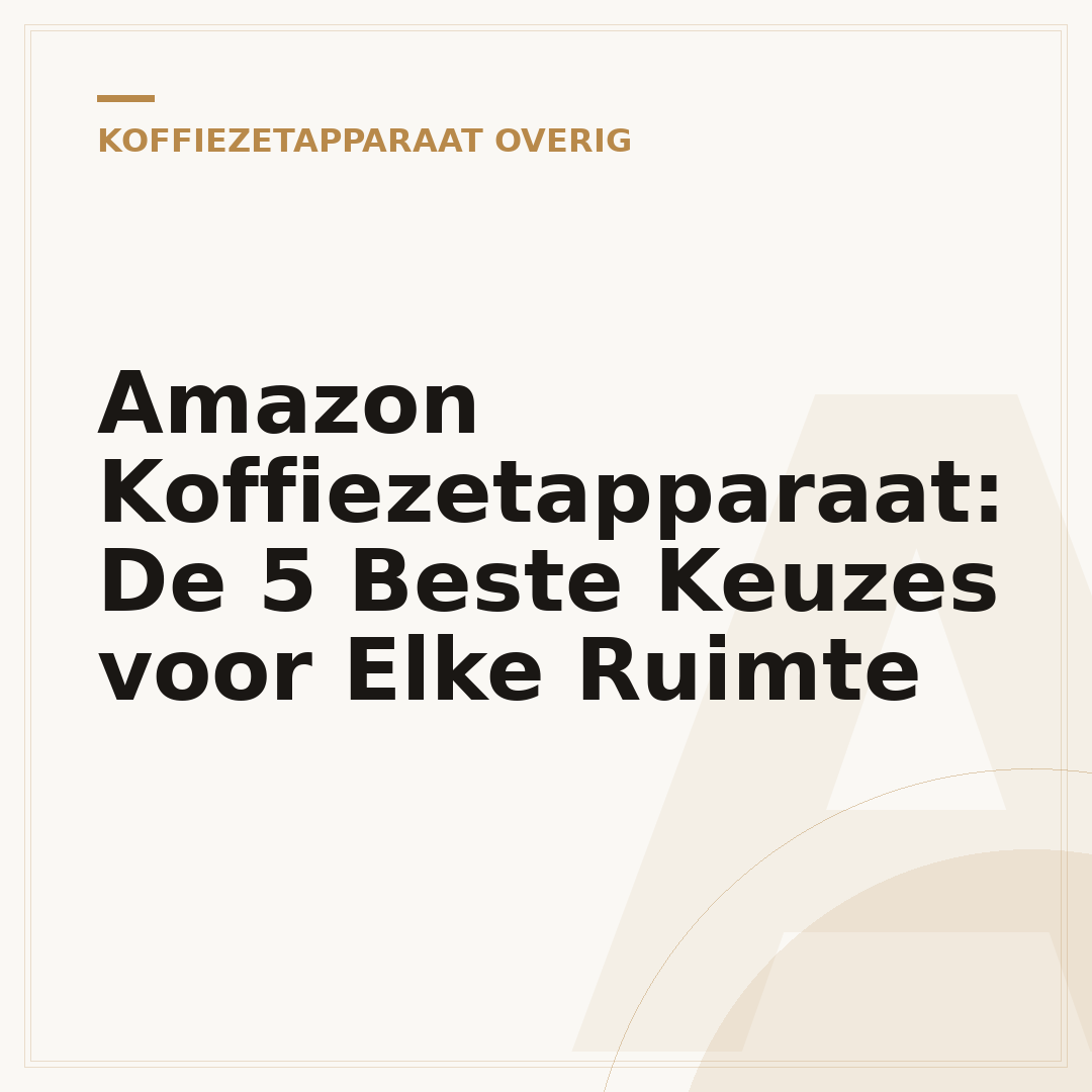 Amazon Koffiezetapparaat: De 5 Beste Keuzes voor Elke Ruimte