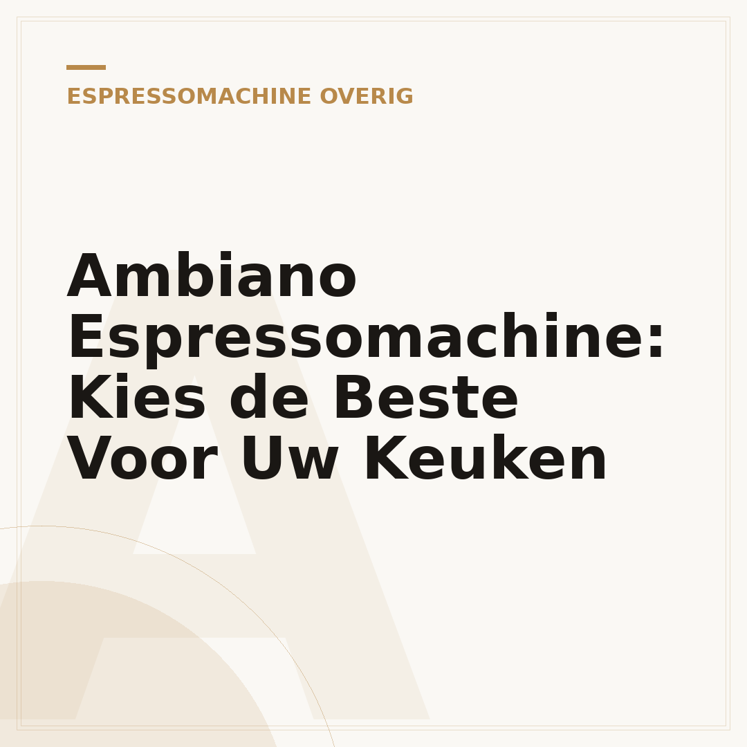 Ambiano Espressomachine: Kies de Beste Voor Uw Keuken