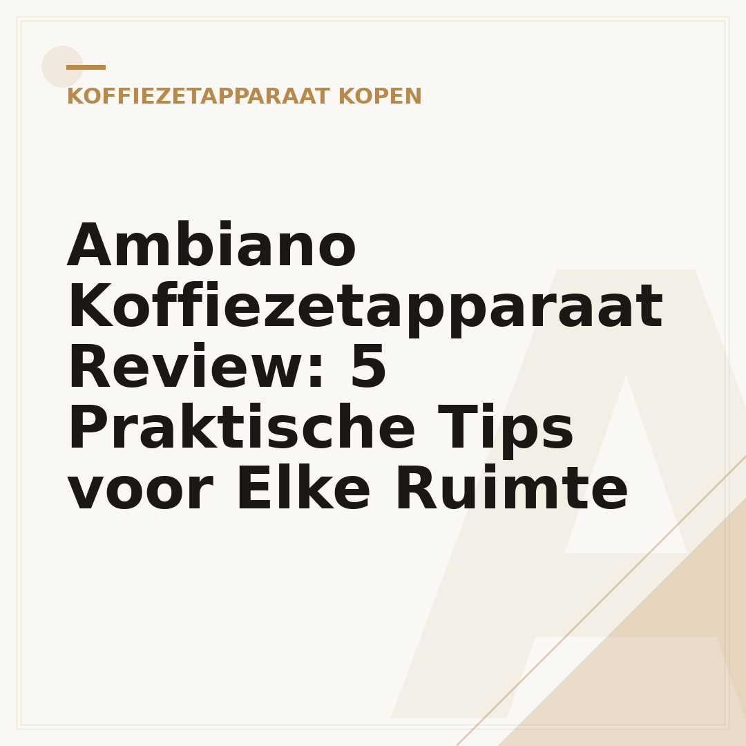 Ambiano Koffiezetapparaat Review: 5 Praktische Tips voor Elke Ruimte