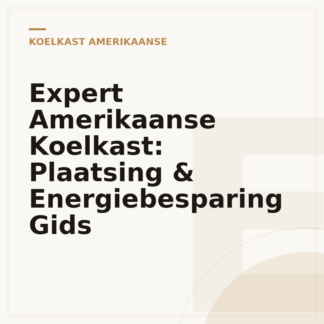 Expert Amerikaanse Koelkast: Plaatsing & Energiebesparing Gids