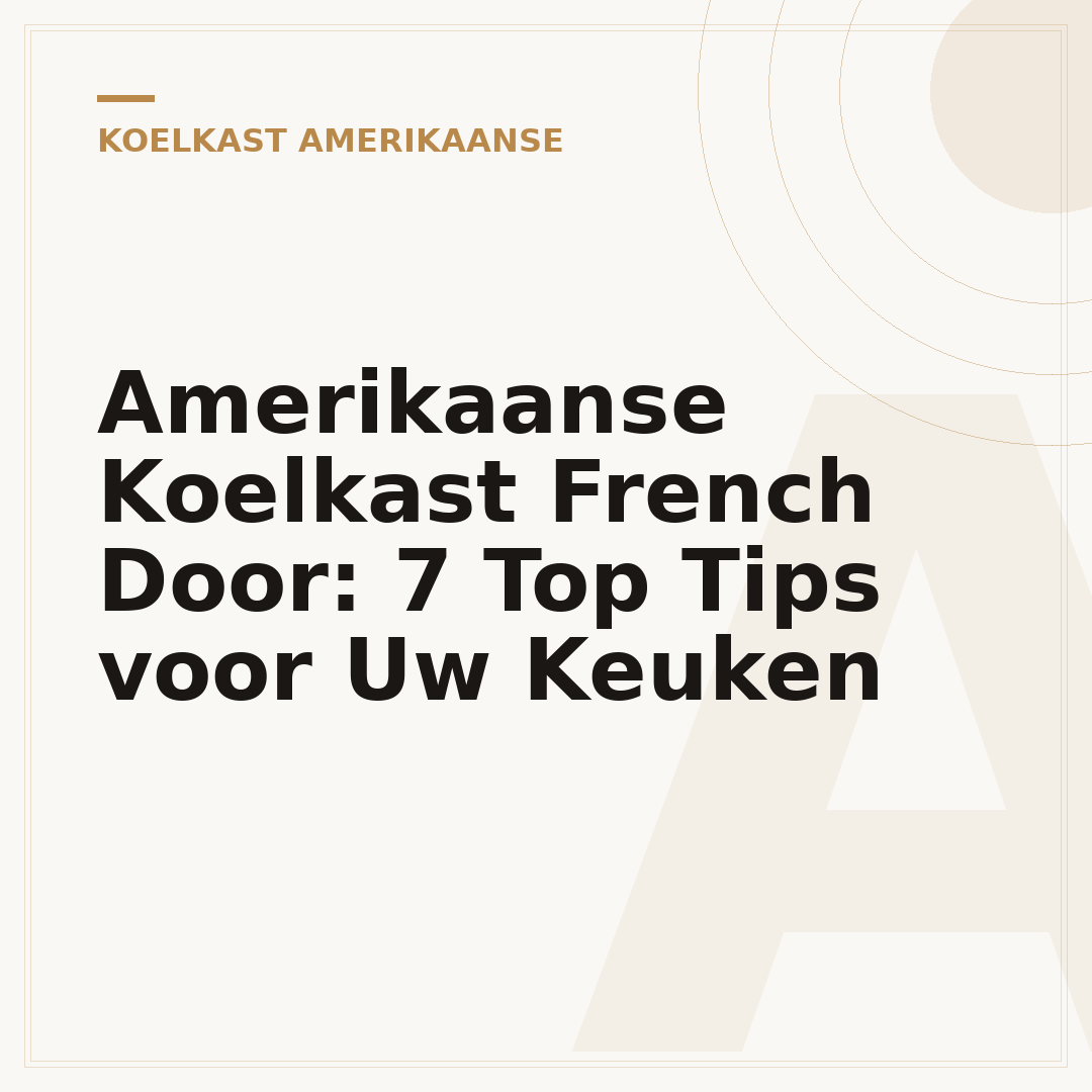 Amerikaanse Koelkast French Door: 7 Top Tips voor Uw Keuken