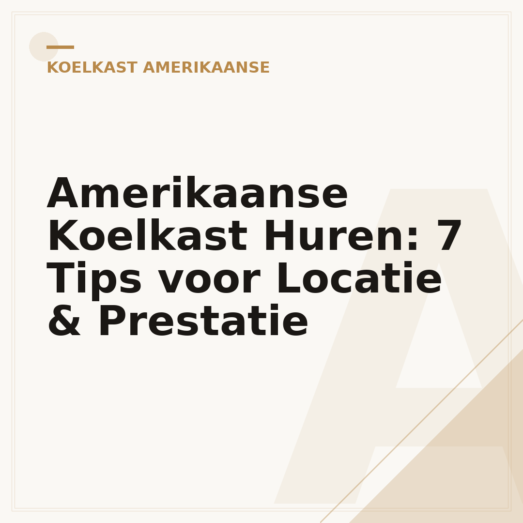 Amerikaanse Koelkast Huren: 7 Tips voor Locatie & Prestatie