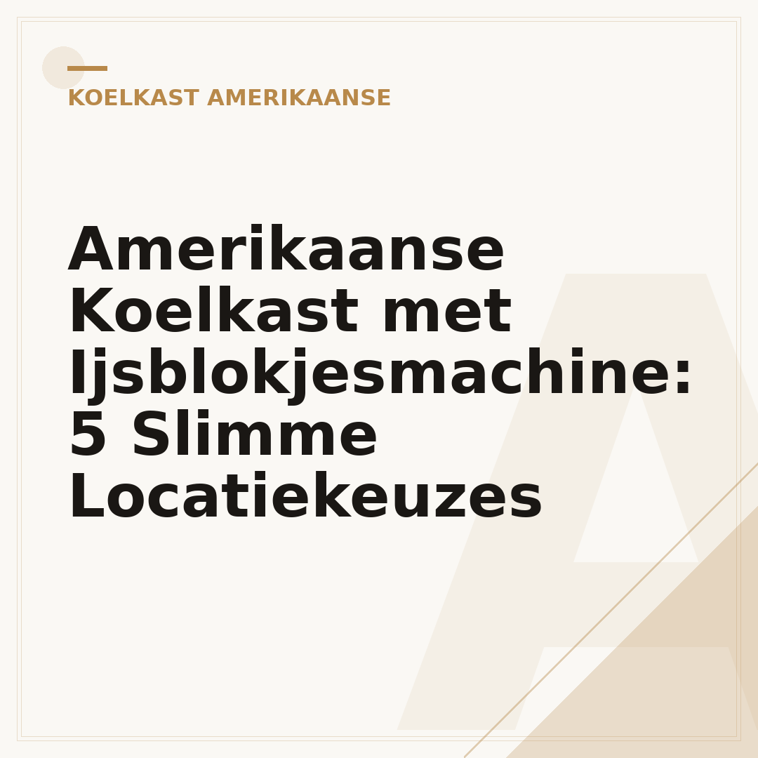 Amerikaanse Koelkast met Ijsblokjesmachine: 5 Slimme Locatiekeuzes