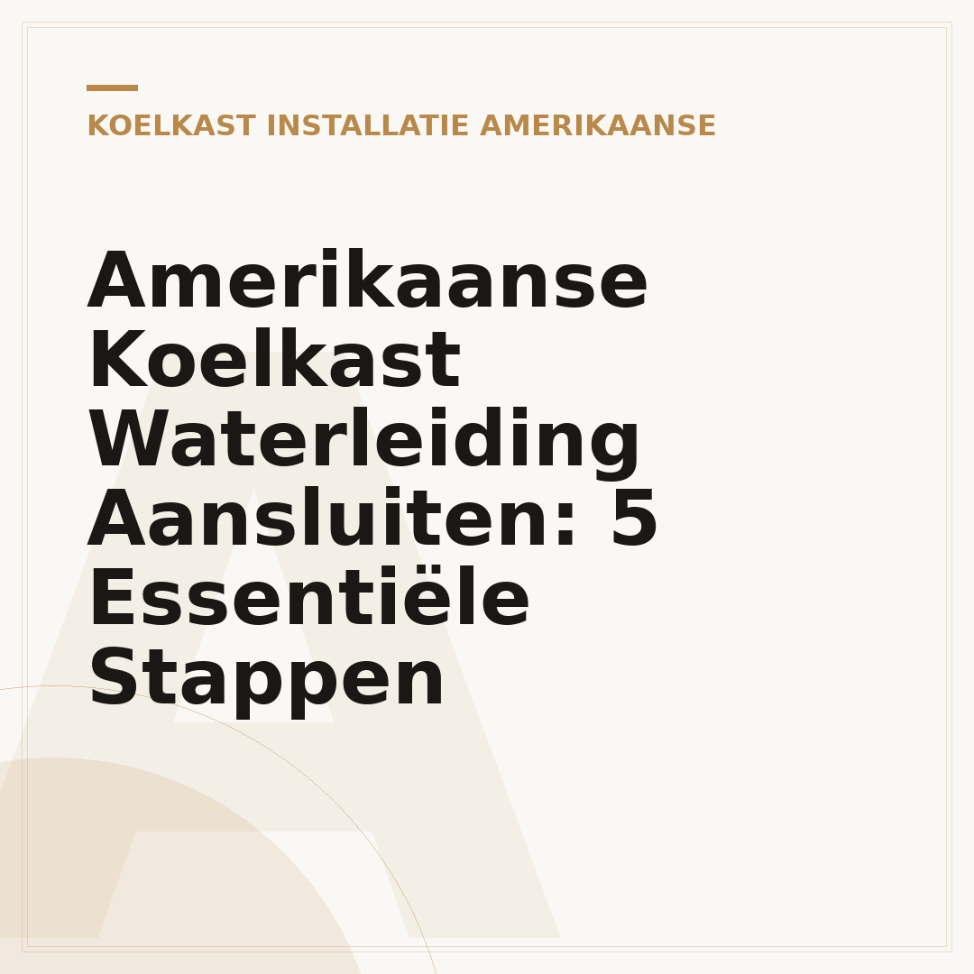 Amerikaanse Koelkast Waterleiding Aansluiten: 5 Essentiële Stappen