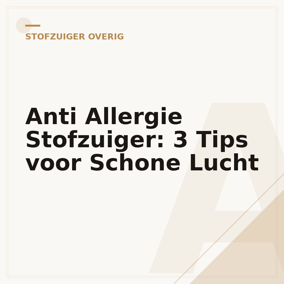 Anti Allergie Stofzuiger: 3 Tips voor Schone Lucht