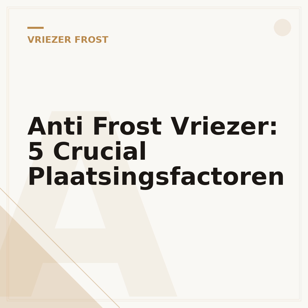 Anti Frost Vriezer: 5 Crucial Plaatsingsfactoren