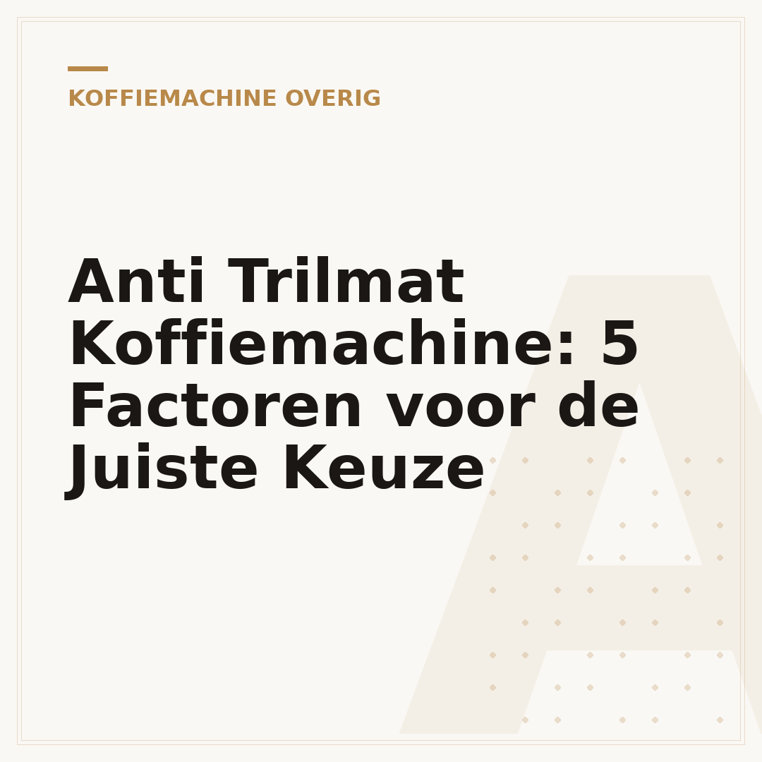 Anti Trilmat Koffiemachine: 5 Factoren voor de Juiste Keuze