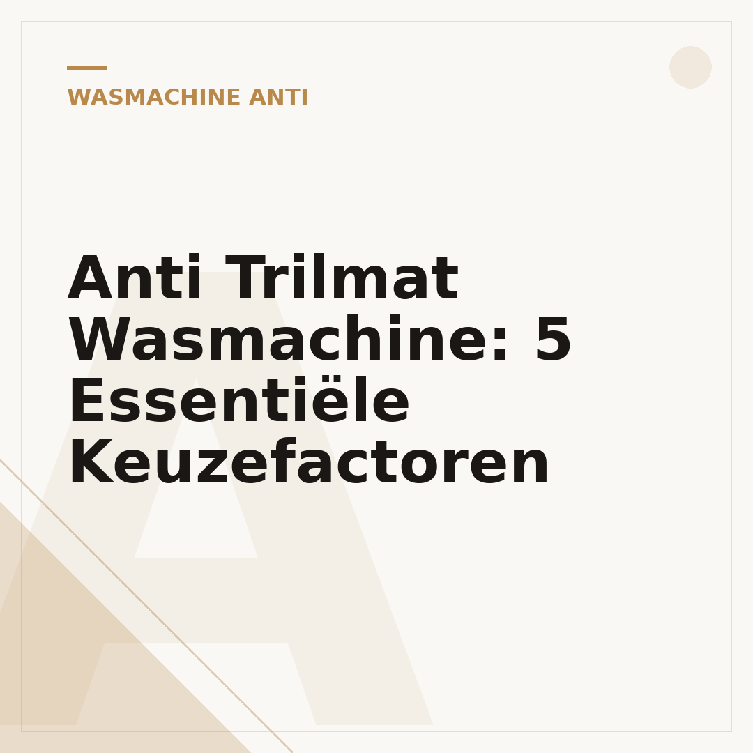 Anti Trilmat Wasmachine: 5 Essentiële Keuzefactoren