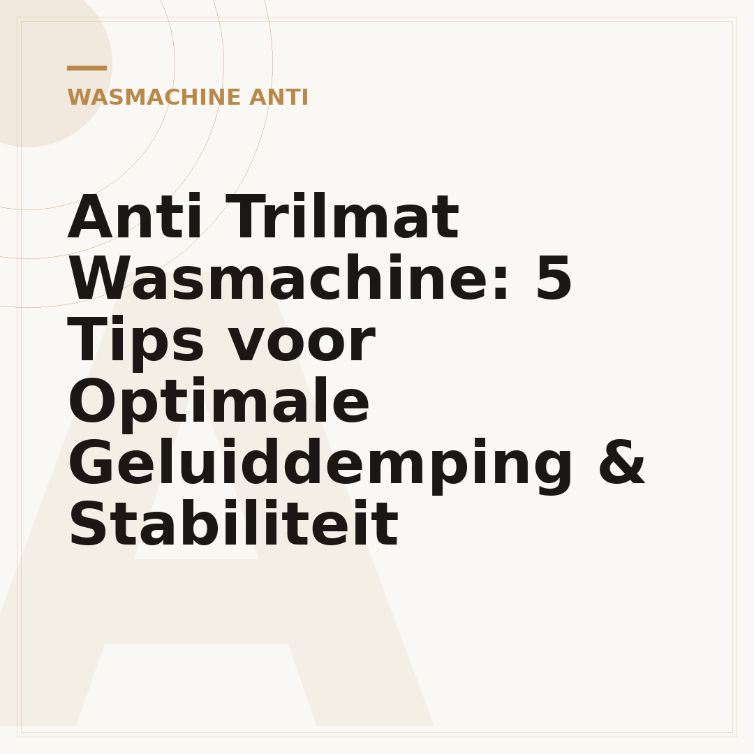 Anti Trilmat Wasmachine: 5 Tips voor Optimale Geluiddemping & Stabiliteit