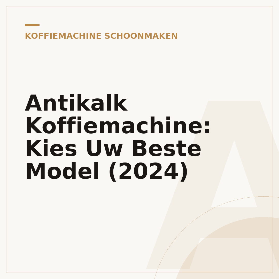 Antikalk Koffiemachine: Kies Uw Beste Model (2024)