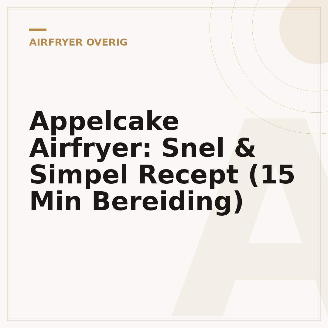 Appelcake Airfryer: Snel & Simpel Recept (15 Min Bereiding)