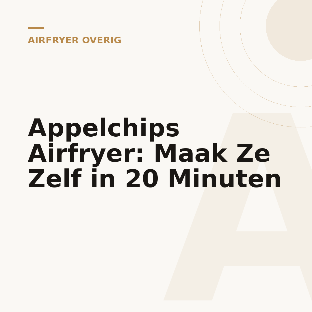 Appelchips Airfryer: Maak Ze Zelf in 20 Minuten