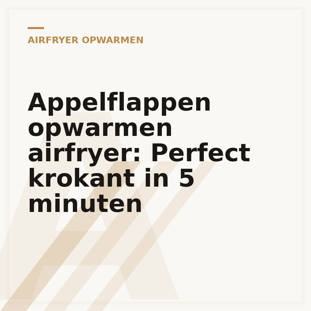 Appelflappen opwarmen airfryer: Perfect krokant in 5 minuten