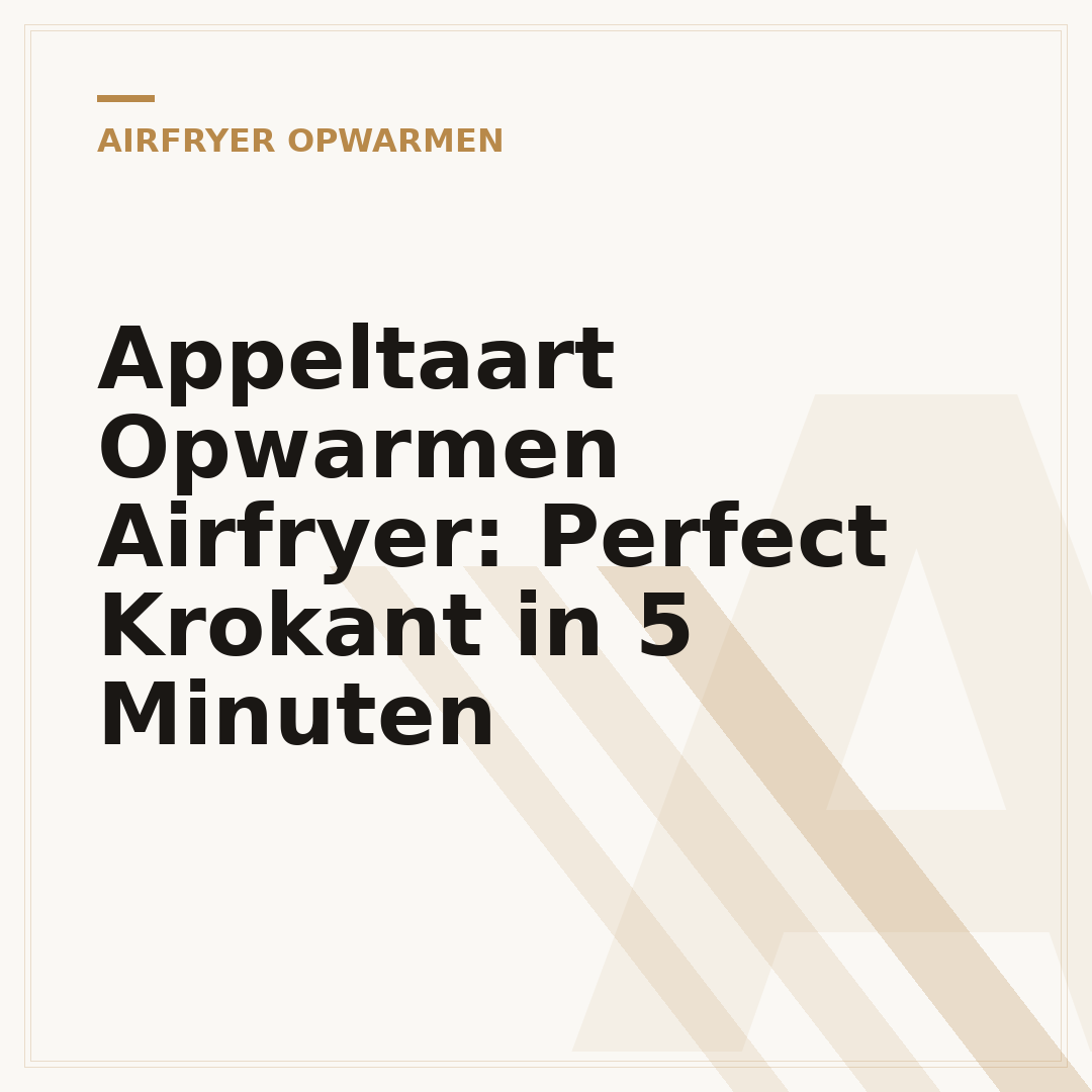 Appeltaart Opwarmen Airfryer: Perfect Krokant in 5 Minuten