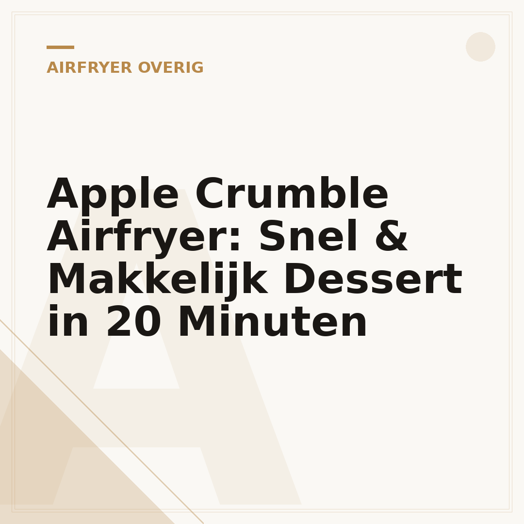 Apple Crumble Airfryer: Snel & Makkelijk Dessert in 20 Minuten