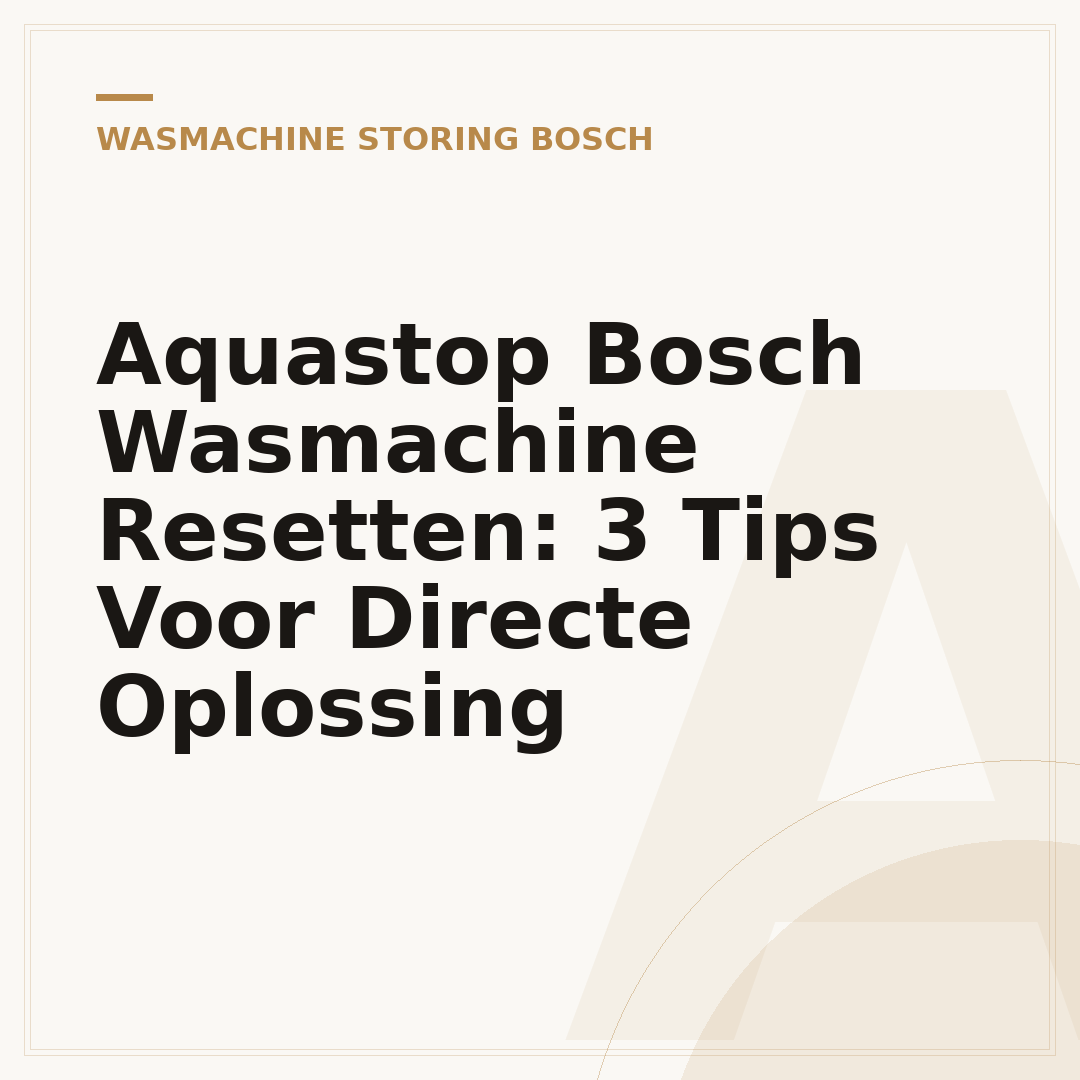 Aquastop Bosch Wasmachine Resetten: 3 Tips Voor Directe Oplossing