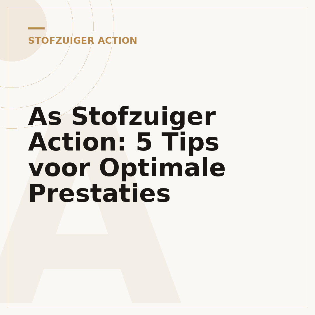 As Stofzuiger Action: 5 Tips voor Optimale Prestaties