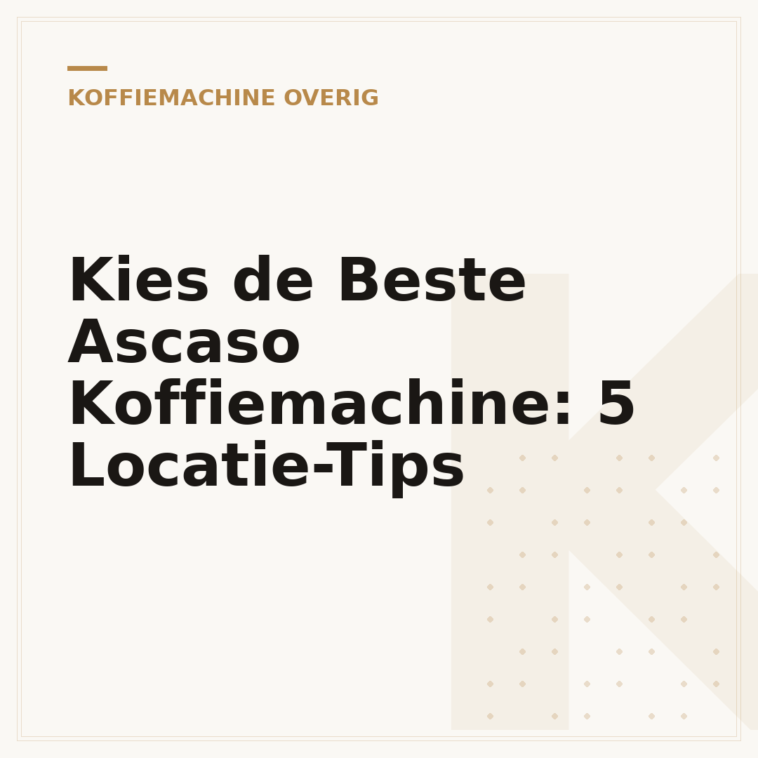Kies de Beste Ascaso Koffiemachine: 5 Locatie-Tips