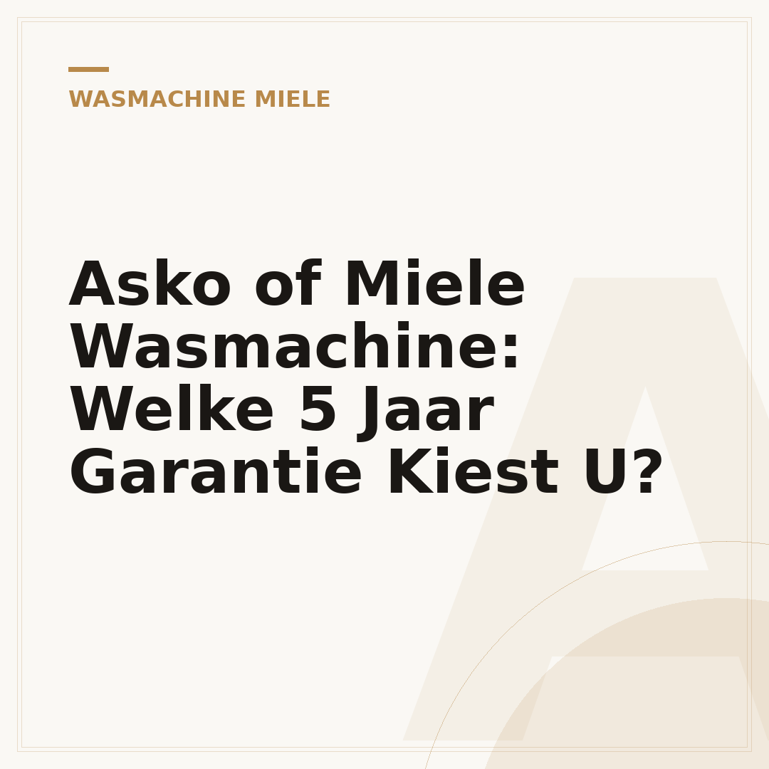 Asko of Miele Wasmachine: Welke 5 Jaar Garantie Kiest U?