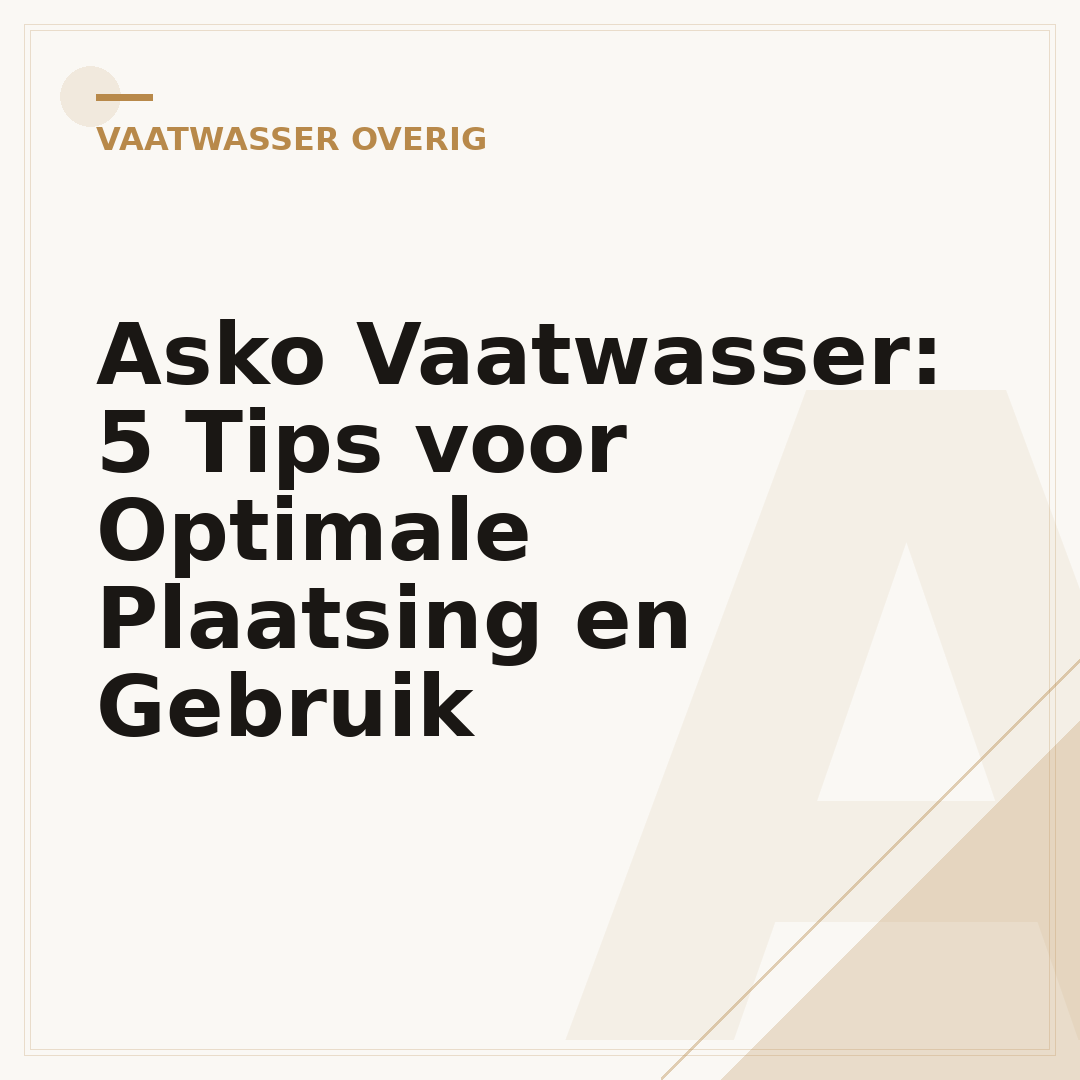 Asko Vaatwasser: 5 Tips voor Optimale Plaatsing en Gebruik