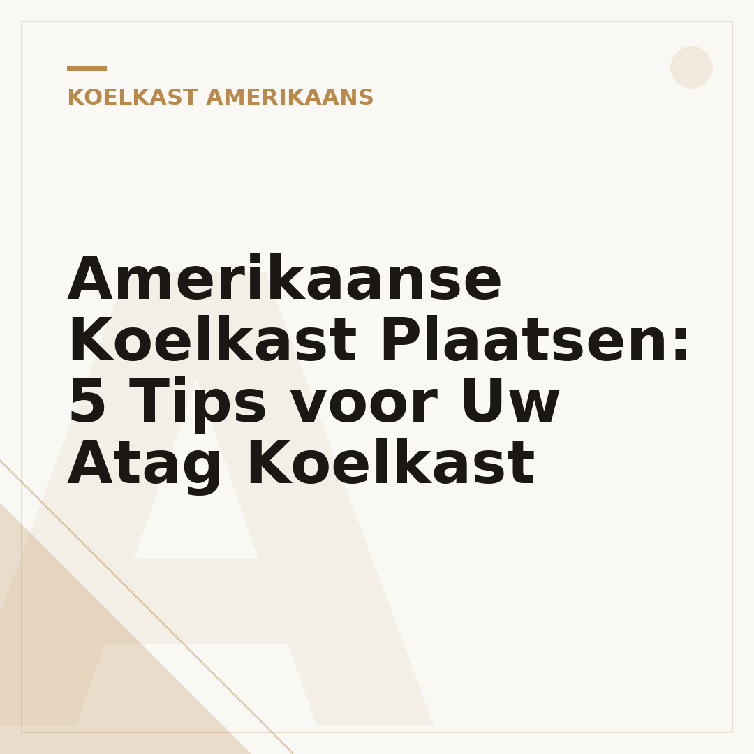 Amerikaanse Koelkast Plaatsen: 5 Tips voor Uw Atag Koelkast