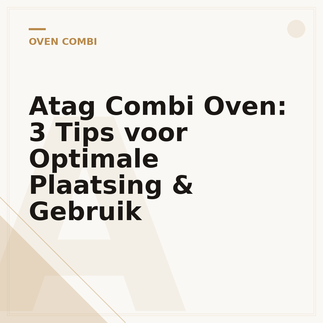Atag Combi Oven: 3 Tips voor Optimale Plaatsing & Gebruik