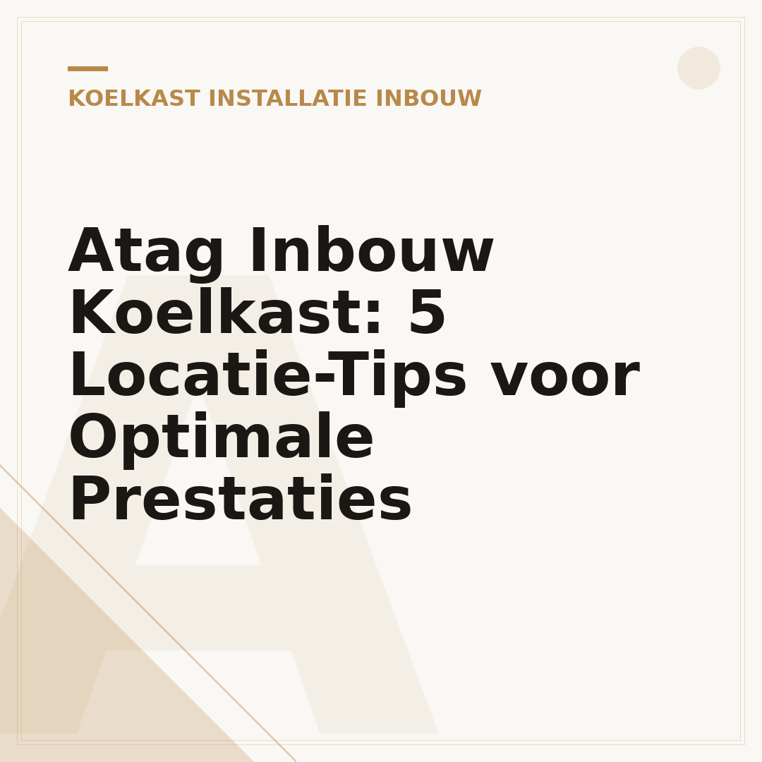 Atag Inbouw Koelkast: 5 Locatie-Tips voor Optimale Prestaties