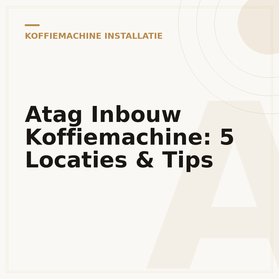 Atag Inbouw Koffiemachine: 5 Locaties & Tips
