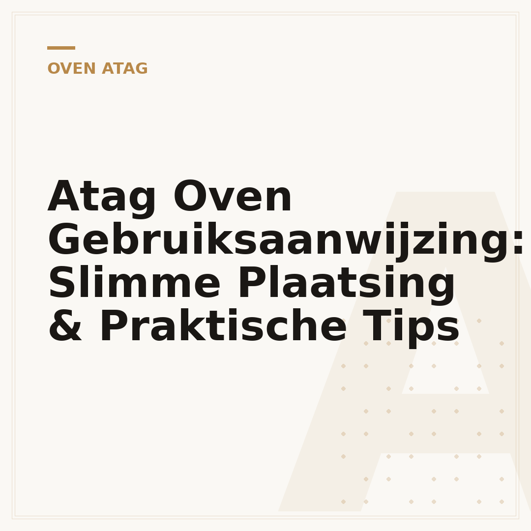Atag Oven Gebruiksaanwijzing: Slimme Plaatsing & Praktische Tips