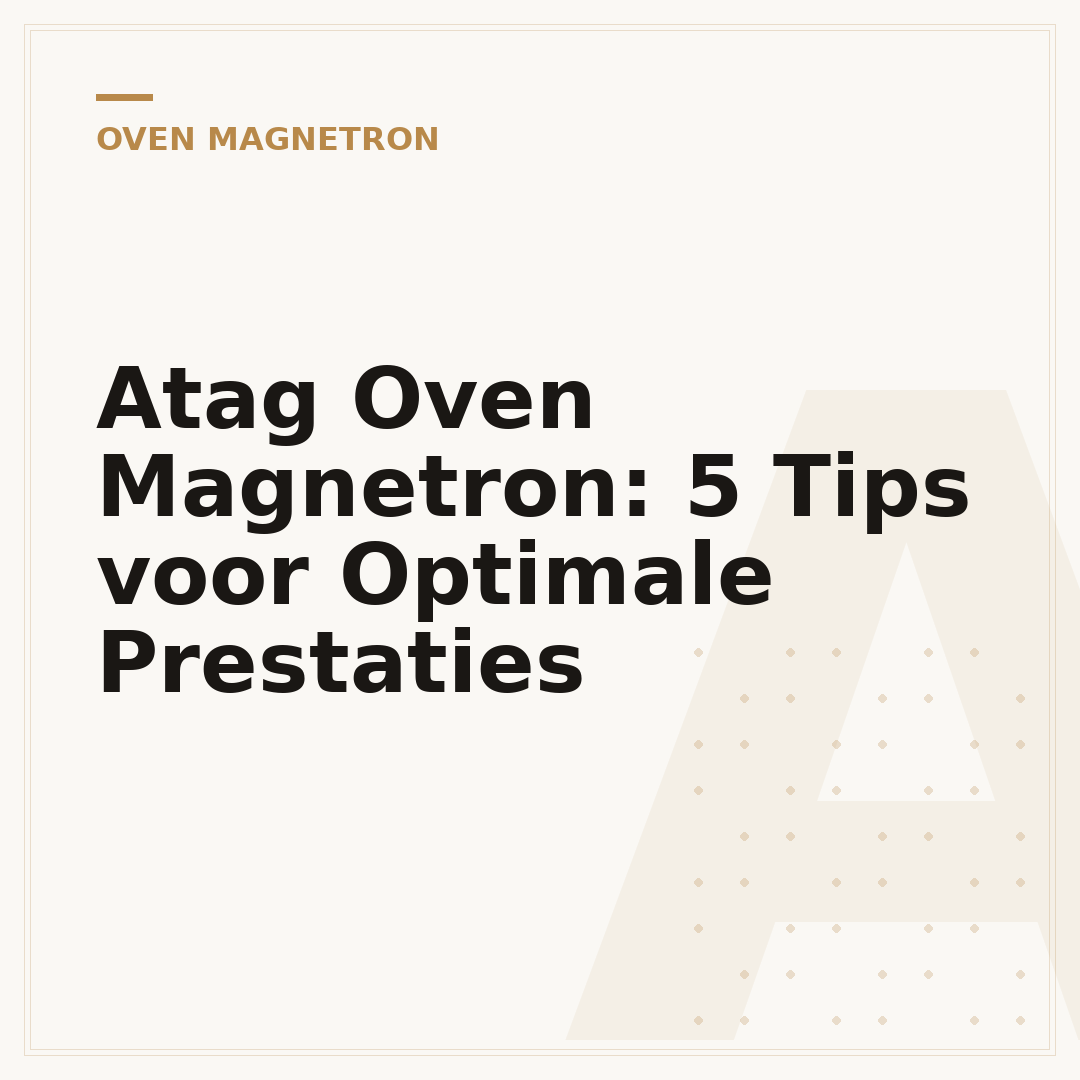Atag Oven Magnetron: 5 Tips voor Optimale Prestaties