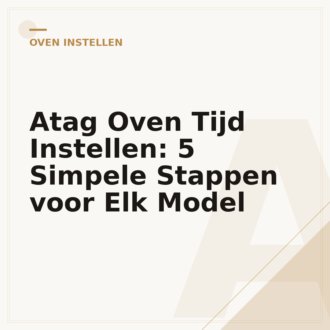 Atag Oven Tijd Instellen: 5 Simpele Stappen voor Elk Model