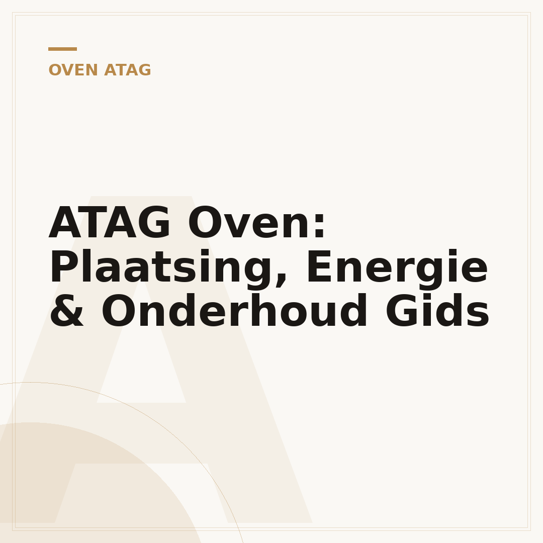 ATAG Oven: Plaatsing, Energie & Onderhoud Gids