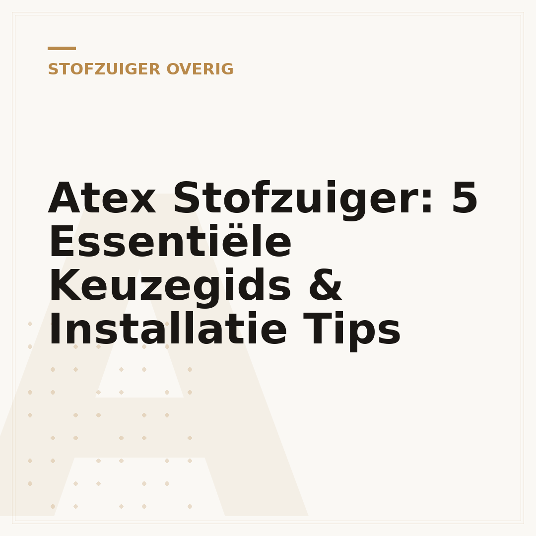 Atex Stofzuiger: 5 Essentiële Keuzegids & Installatie Tips