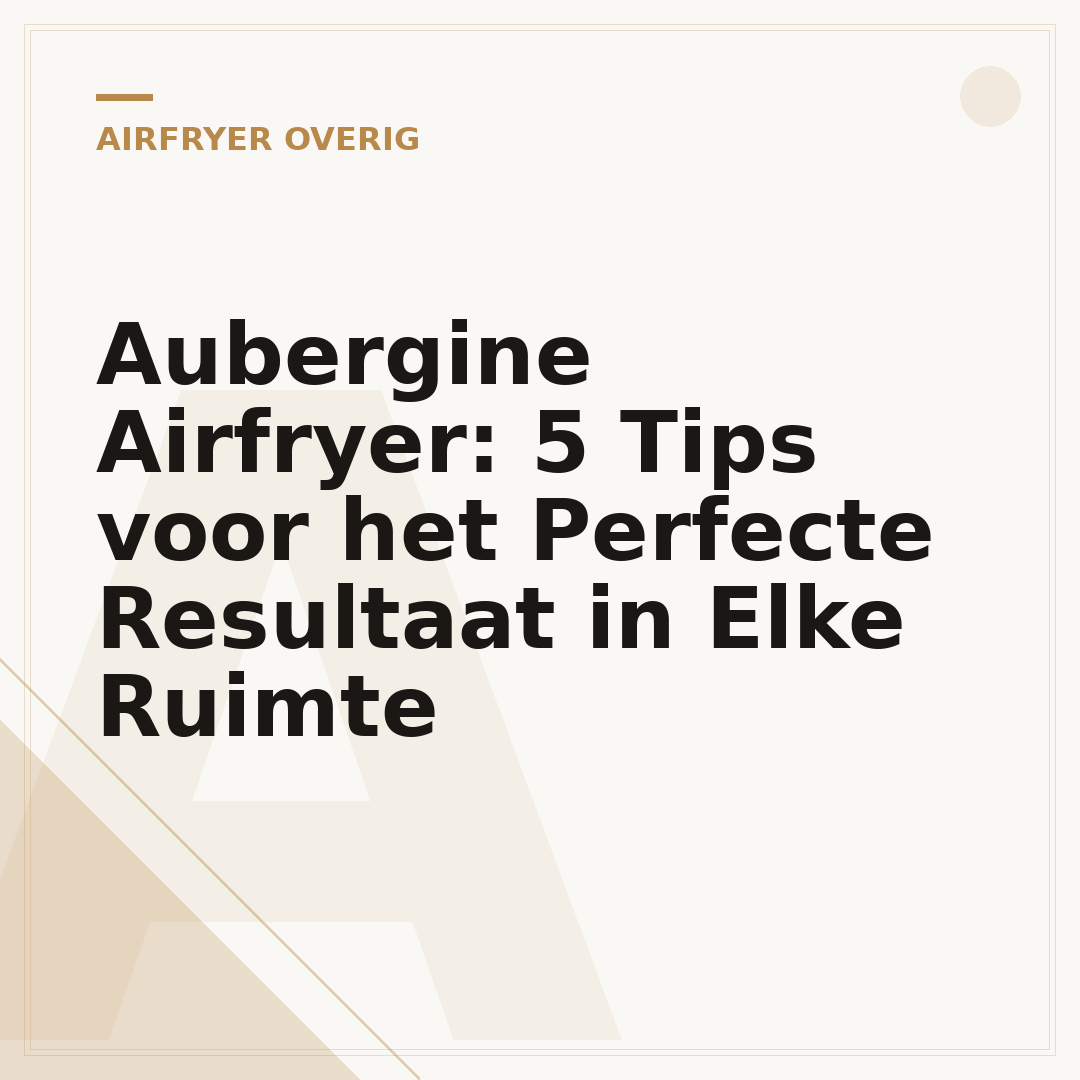 Aubergine Airfryer: 5 Tips voor het Perfecte Resultaat in Elke Ruimte
