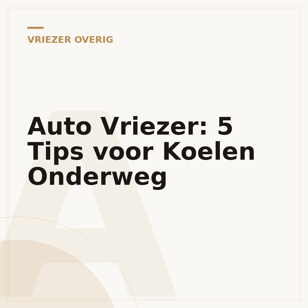 Auto Vriezer: 5 Tips voor Koelen Onderweg