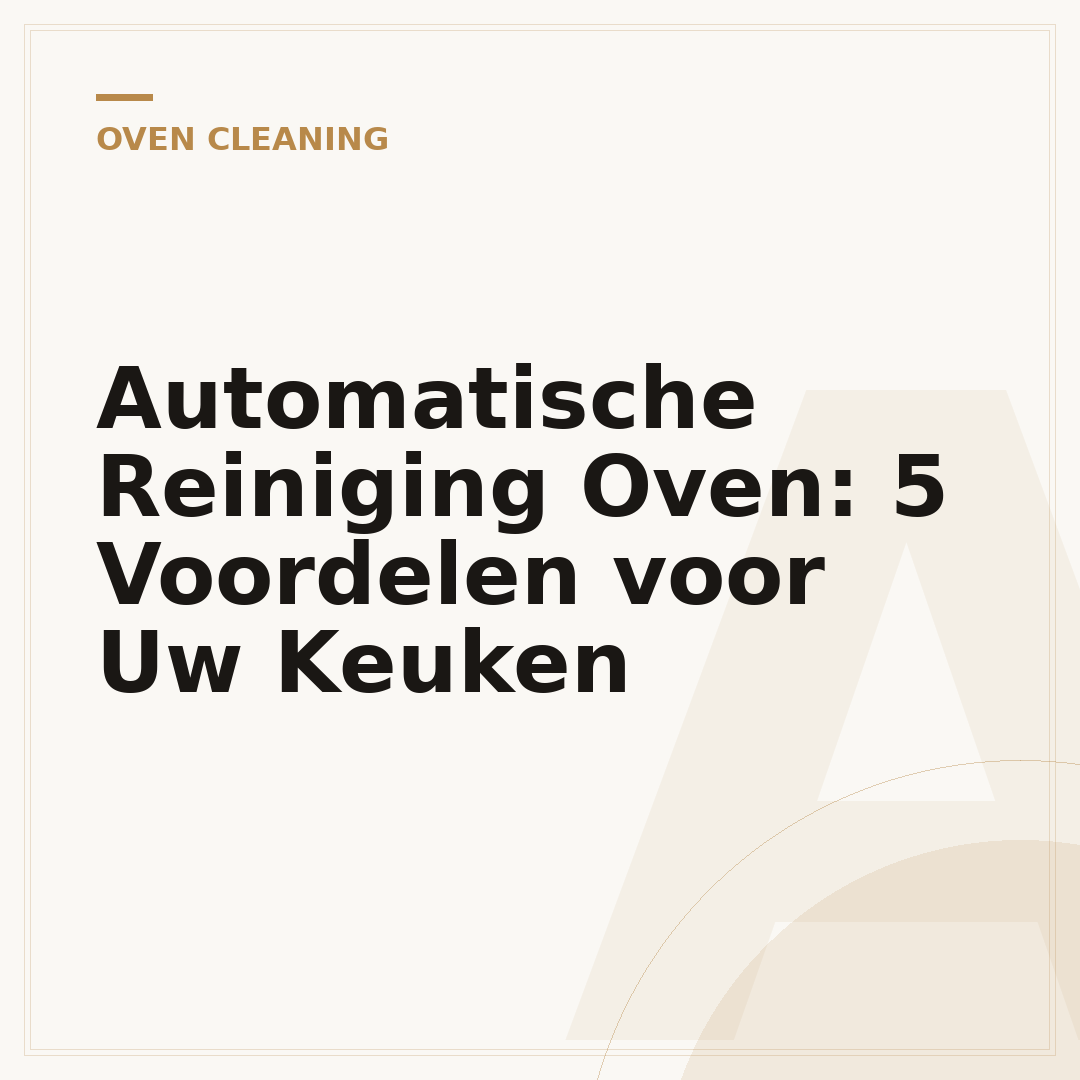Automatische Reiniging Oven: 5 Voordelen voor Uw Keuken