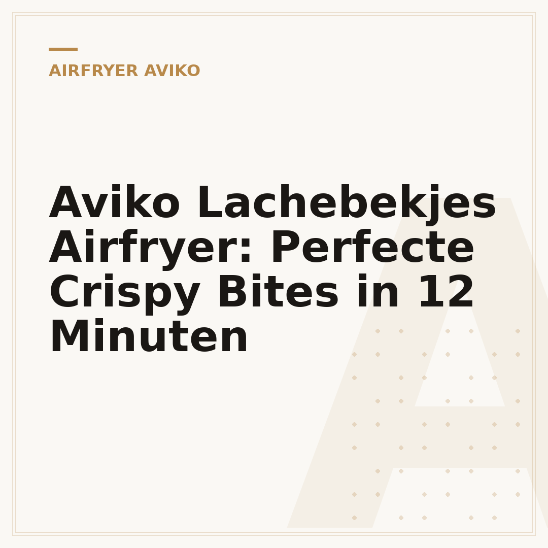 Aviko Lachebekjes Airfryer: Perfecte Crispy Bites in 12 Minuten
