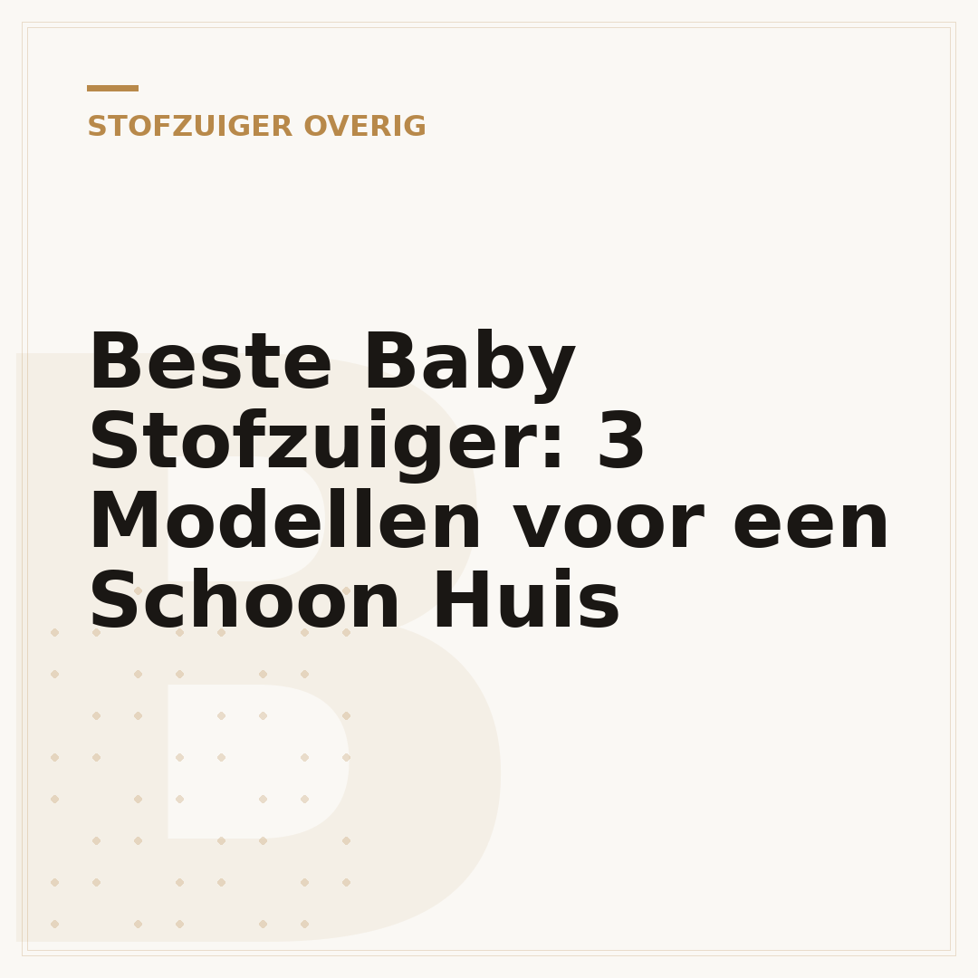 Beste Baby Stofzuiger: 3 Modellen voor een Schoon Huis