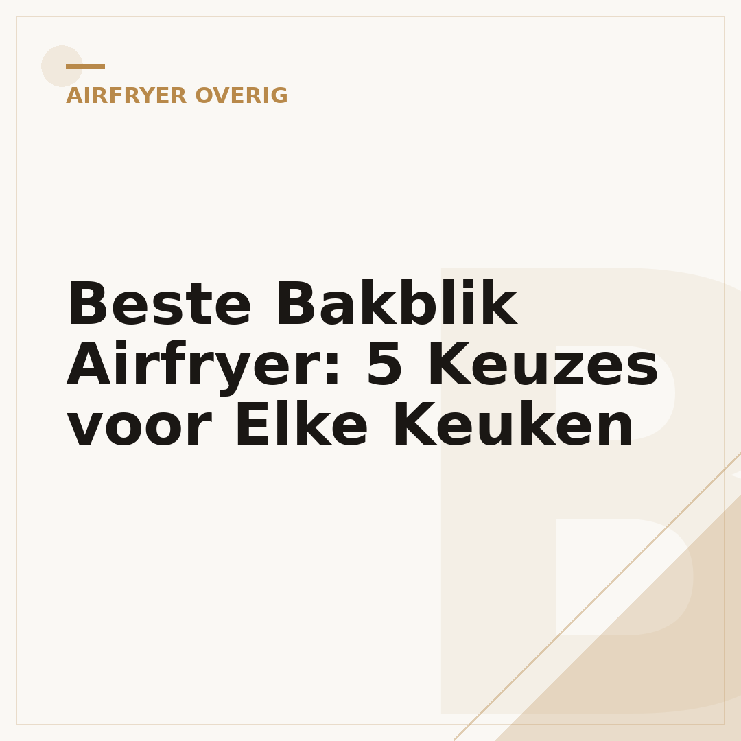 Beste Bakblik Airfryer: 5 Keuzes voor Elke Keuken