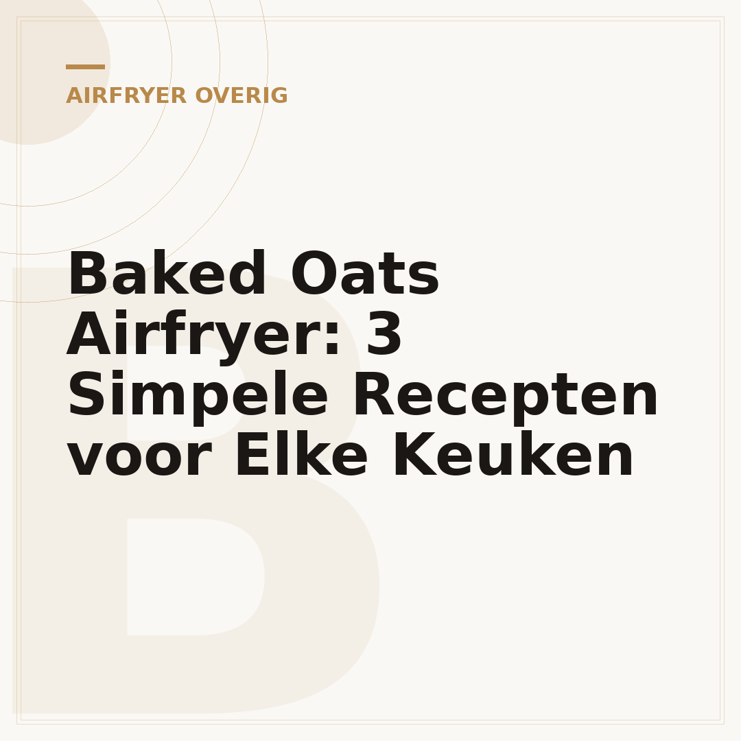 Baked Oats Airfryer: 3 Simpele Recepten voor Elke Keuken