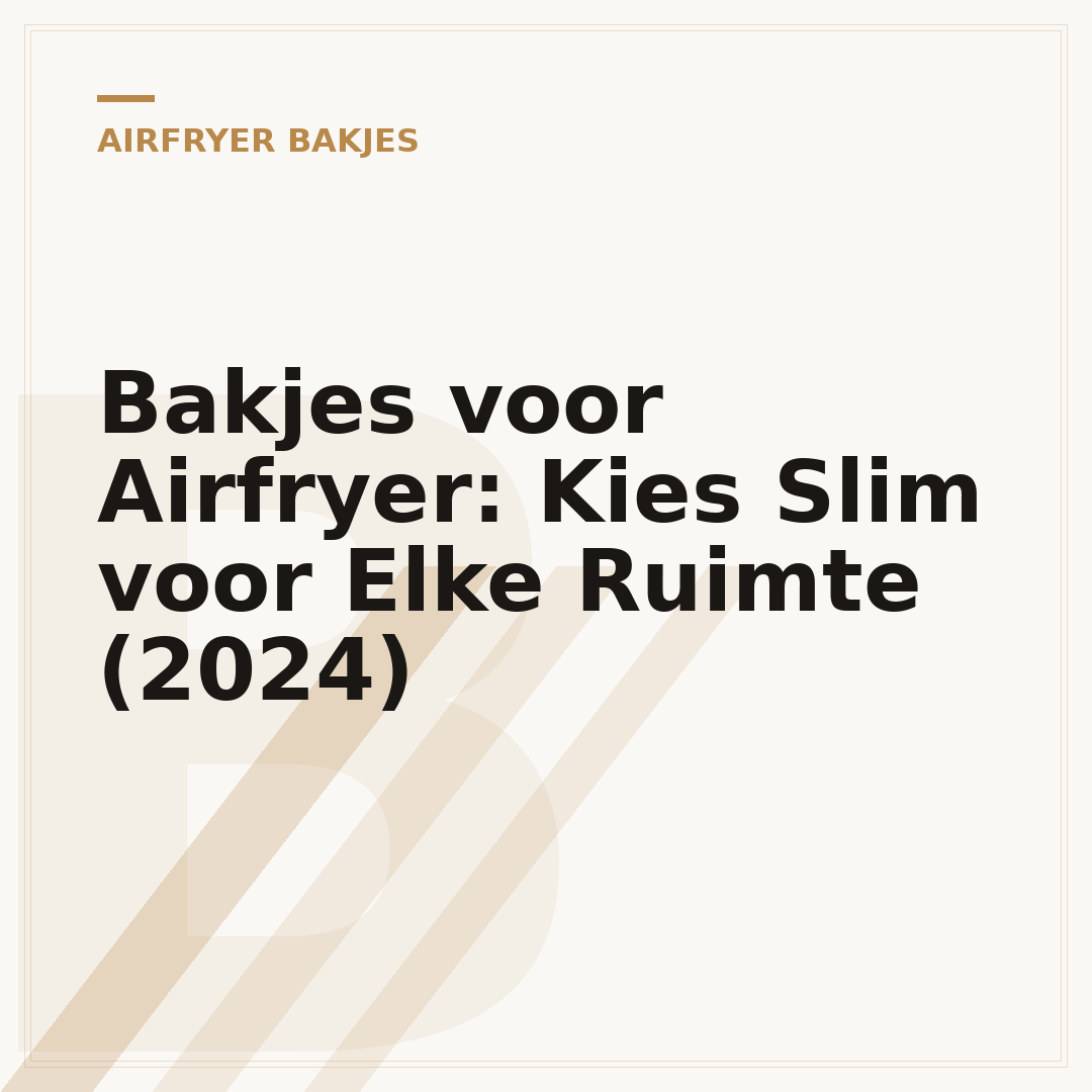 Bakjes voor Airfryer: Kies Slim voor Elke Ruimte (2024)